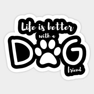 Life is better with a dog friend || Dog lovers design Sticker